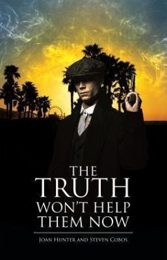 The Truth Won't Help Them Now (eBook, ePUB) - Hunter, Joan; Cobos, Steven