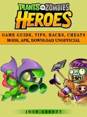 Plants vs Zombies Heroes Game Guide, Tips, Hacks, Cheats Mods, Apk, Download Unofficial (eBook, ePUB)