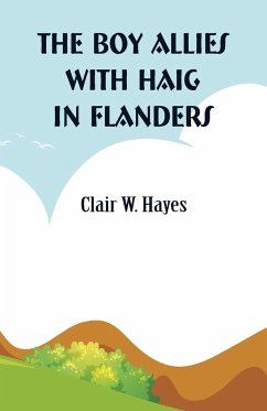 The Boy Allies with Haig in Flanders - Hayes, Clair W.