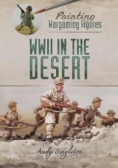 Painting Wargaming Figures: WWII in the Desert - Singleton, Andy