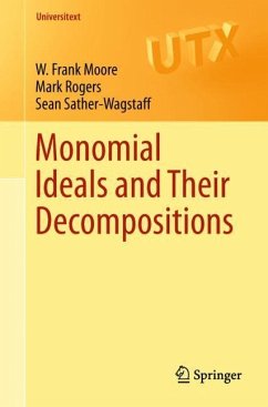 Monomial Ideals and Their Decompositions - Moore, W. Frank;Rogers, Mark;Sather-Wagstaff, Sean