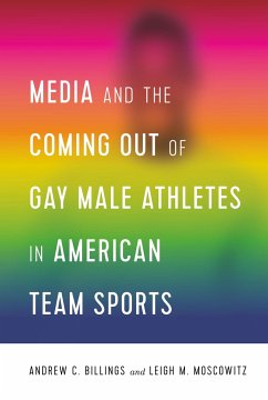 Media and the Coming Out of Gay Male Athletes in American Team Sports - Billings, Andrew;Moscowitz, Leigh