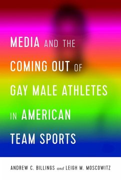 Media and the Coming Out of Gay Male Athletes in American Team Sports - Billings, Andrew;Moscowitz, Leigh