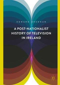 A Post-Nationalist History of Television in Ireland - Brennan, Edward