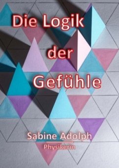 Die Logik der Gefühle - Adolph, Sabine