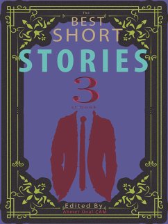 The Best Short Stories - 3 (eBook, ePUB) - Allan Poe, Edgar; Anderson, Sherwood; Cather, Willa; Chopin, Kate; E. Wilkins Freeman, Mary; Garshin, Vsevolod; Henry, O.; P. Lovecraft, H.; Wilde, Oscar; by Ahmet Ünal ÇAM, Edited