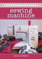 Understanding and Using A Sewing Machine - Corrigan, Nicola