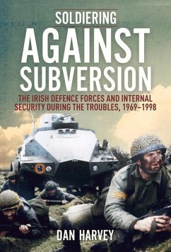 Soldiering Against Subversion: The Irish Defence Forces and Internal Security During the Troubles, 1969-1998 - Harvey, Dan