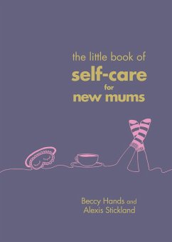 The Little Book of Self-Care for New Mums - Hands, Beccy; Stickland, Alexis