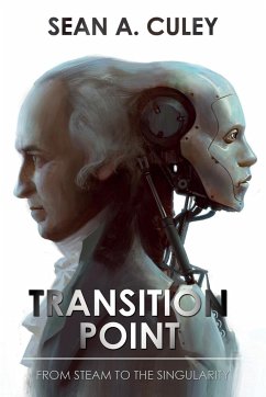 Transition Point: From Steam to the Singularity - Culey, Sean A.