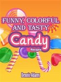Funny, Colorful And Tasty Candy Recipes (eBook, ePUB)
