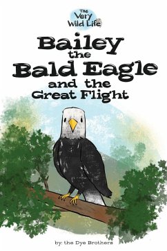 Bailey the Bald Eagle and the Great Flight - Dye, Nathan