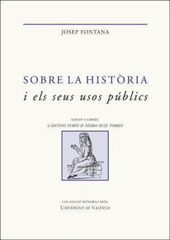 Sobre la història i els seus usos públics : escrits seleccionats - Fontana, Josep; Ruiz Torres, Pedro