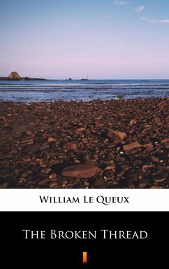 The Broken Thread (eBook, ePUB) - Le Queux, William