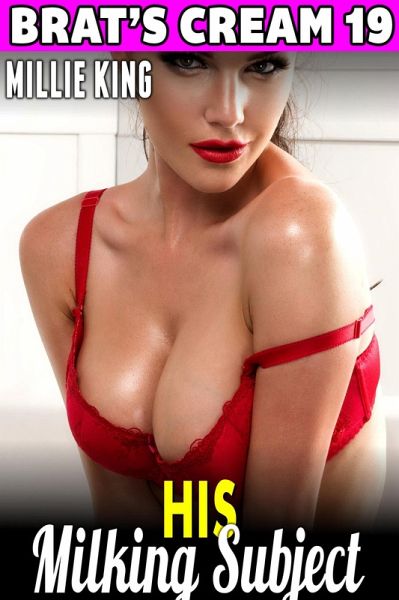 His Milking Subject: Brat's Cream 19 (Milking Erotica Lactation Erotica Breast Feeding Erotica Age Gap Erotica BDSM Erotica) (eBook, ePUB)
