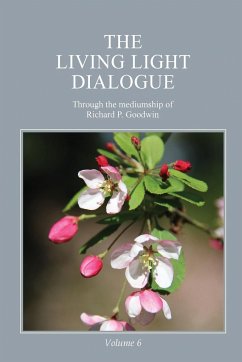 The Living Light Dialogue Volume 6 - Goodwin, Richard P.