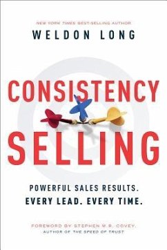 Consistency Selling: Powerful Sales Results. Every Lead. Every Time. - Long, Weldon