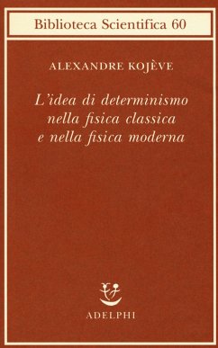 L' idea di determinismo nella fisica classica e nella fisica moderna - Kojève, Alexandre