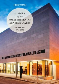 History of the Royal Hibernian Academy: Volume One 1823-1916 and Volume Two 1916-2010 - Turpin, John