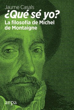 ¿Qué sé yo? : la filosofía de Michel de Montaigne - Casals Pons, Jaume
