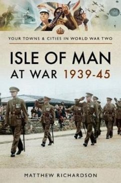Isle of Man at War 1939-45 - Richardson, Matthew