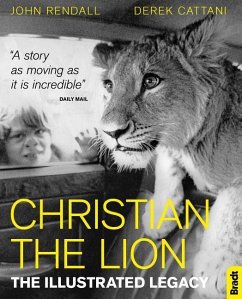 Christian The Lion: The Illustrated Legacy - Rendall, John; Cattani, Derek