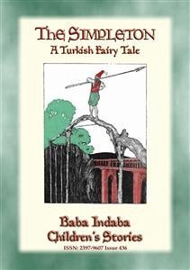 THE SIMPLETON - A Turkish Fairy Tale (eBook, ePUB) - E. Mouse, Anon; by Dr. Ignacz Kunos, Compiled; by Willy Pogany, Illustrated