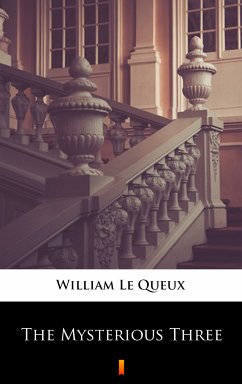 The Mysterious Three (eBook, ePUB) - Le Queux, William