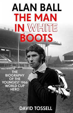 Alan Ball: The Man in White Boots - Tossell, David