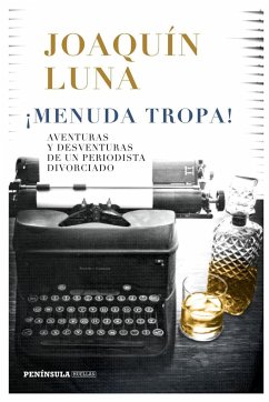 ¡Menuda tropa! : aventuras y desventuras de un periodista divorciado - Luna Morales, Joaquín