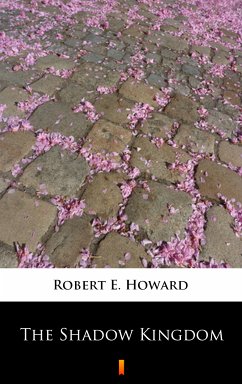 The Shadow Kingdom (eBook, ePUB) - Howard, Robert E.