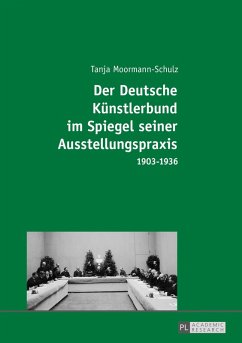 Der Deutsche Kuenstlerbund im Spiegel seiner Ausstellungspraxis (eBook, ePUB) - Tanja Moormann-Schulz, Moormann-Schulz