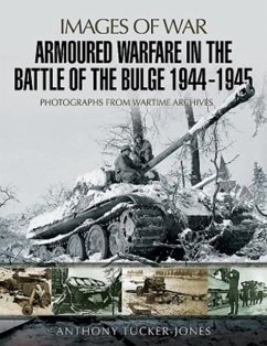 Armoured Warfare in the Battle of the Bulge 1944-1945 - Tucker-Jones, Anthony
