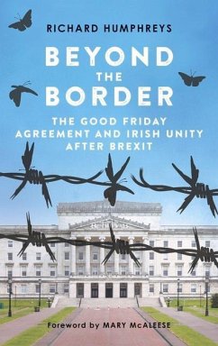 Beyond the Border: The Good Friday Agreement and Irish Unity After Brexit - Humphreys, Richard