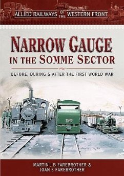 Allied Railways of the Western Front - Narrow Gauge in the Somme Sector - Farebrother, Martin J B; Farebrother, Joan S