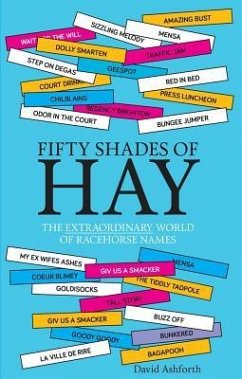 Fifty Shades of Hay: The Extraordinary World of Racehorse Names - Ashforth, David