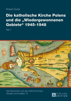 Die katholische Kirche Polens und die Wiedergewonnenen Gebiete 1945-1948 (eBook, PDF) - Zurek, Robert