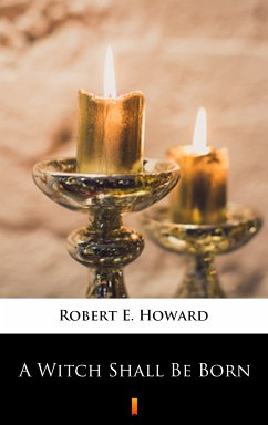 A Witch Shall Be Born (eBook, ePUB) - Howard, Robert E.