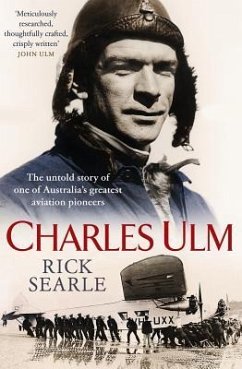Charles Ulm: The Untold Story of One of Australia's Greatest Aviation Pioneers - Searle, Rick