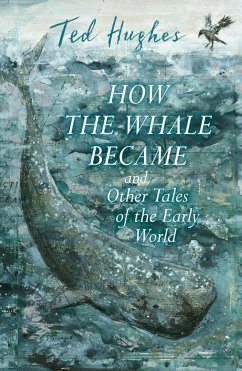 How the Whale Became and Other Tales of the Early World - Hughes, Ted