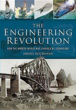 The Engineering Revolution: How the Modern World Was Changed by Technology - Buchanan, Angus