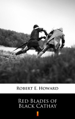 Red Blades of Black Cathay (eBook, ePUB) - Howard, Robert E.