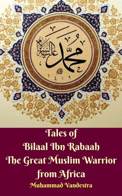 Tales of Bilaal Ibn Rabaah the Great Muslim Warrior from Africa (eBook, ePUB) - Vandestra, Muhammad