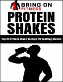 Protein Shakes: Top 50 Protein Shake Recipes for Building Muscle (eBook, ePUB)