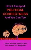 How I Escaped from Political Correctness, And You Can Too (eBook, ePUB) How I Escaped from Political Correctness, And You Can Too (eBook, ePUB)