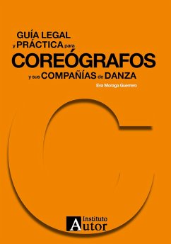 Guía legal y práctica para coreógrafos y sus compañías de danza (eBook, ePUB) - Moraga Guerrero, Eva