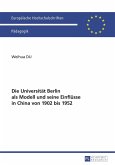 Die Universitaet Berlin als Modell und seine Einfluesse in China von 1902 bis 1952 (eBook, PDF)