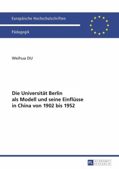 Die Universitaet Berlin als Modell und seine Einfluesse in China von 1902 bis 1952 (eBook, PDF) - Du, Weihua