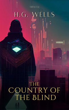 The Country of the Blind (eBook, ePUB) - Wells, H. G.