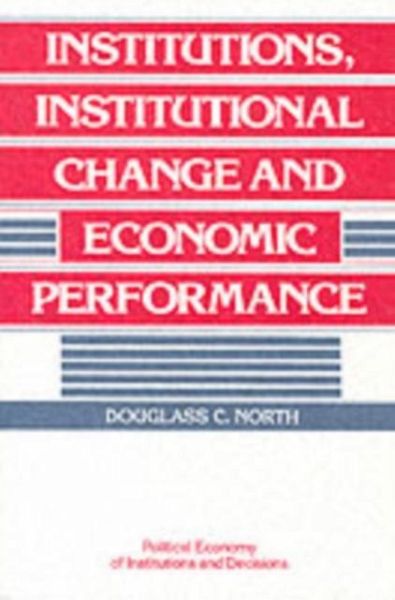 Institutions, Institutional Change and Economic Performance (eBook, PDF) Institutions, Institutional Change and Economic Performance (eBook, PDF)